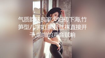 饥渴丰满少妇要吃鸡鸡，有说有笑，还给深喉