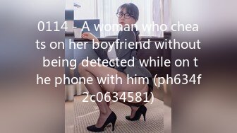 0114 - A woman who cheats on her boyfriend without being detected while on the phone with him (ph634f2c0634581)