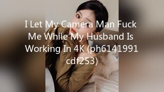 I Let My Camera Man Fuck Me While My Husband Is Working In 4K (ph6141991cdf253)